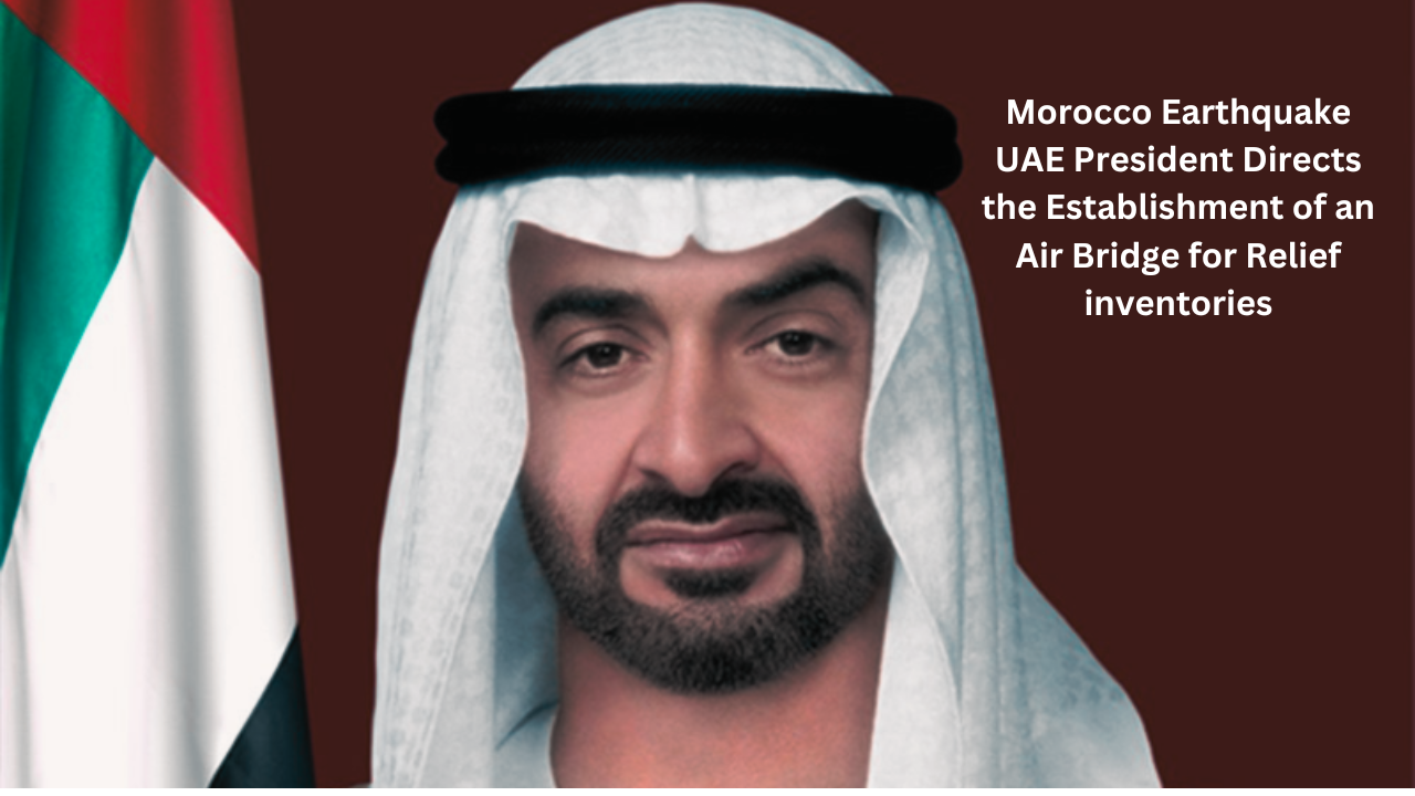 Morocco Earthquake UAE President Directs the Establishment of an Air Bridge for Relief inventories