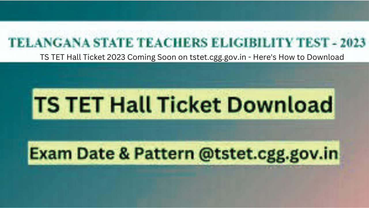 TS TET Hall Ticket 2023 Coming Soon on tstet.cgg.gov.in - Here's How to Download!
